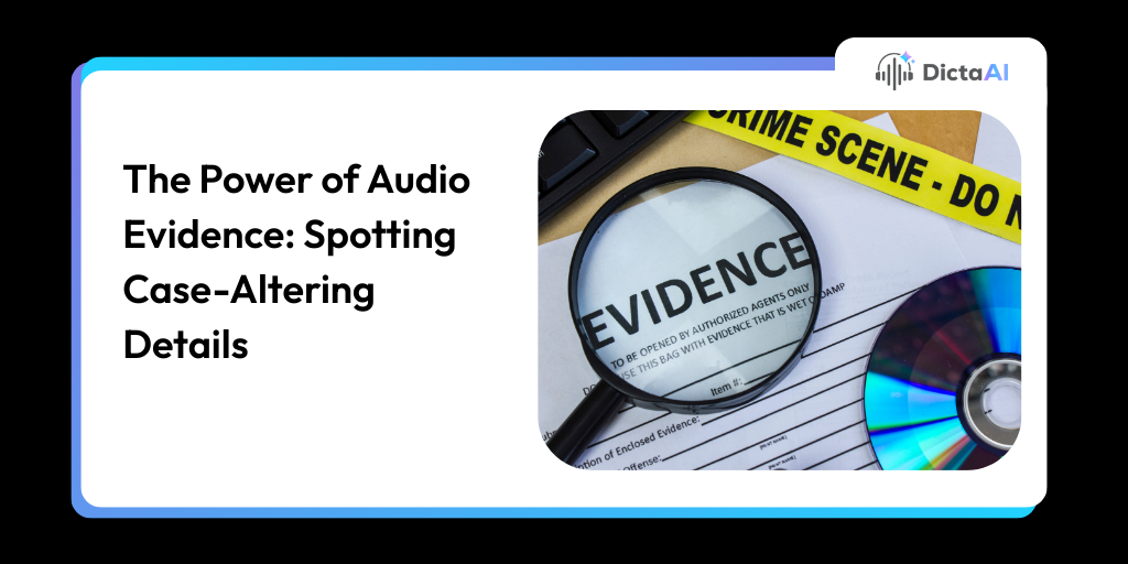 The Power of Audio Evidence: Spotting Case-Altering Details